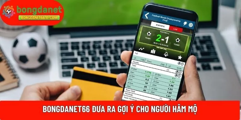 BONGDANET66 đưa ra gợi ý cho người hâm mộ